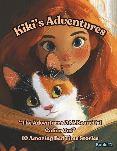 Kiki's Adventures: The Adventures Of A Beautiful Calico Cat. 10 Amazing Bed Time Stories
