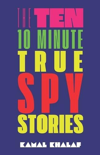 Ten 10-Minute True Spy Stories: Nonfiction True Espionage