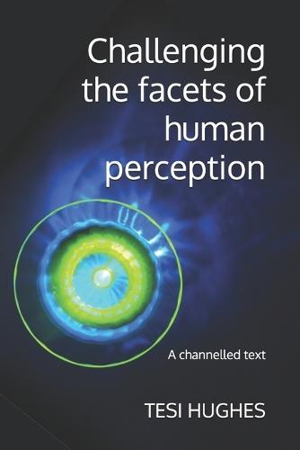 Challenging the facets of human perception: A channelled text