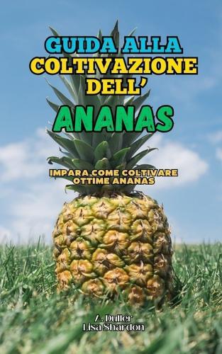 Guida alla coltivazione dell' Ananas: Impara come coltivare ottime Ananas