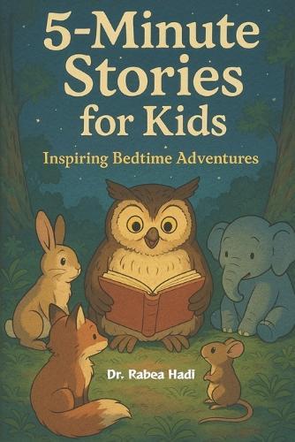 5-Minute Stories for Kids: Inspiring Bedtime Adventures: Relatable Tales for Ages 4-9 About Bravery, Self-Confidence, and Kindness