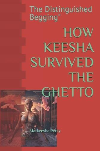 How Keesha Survived the Ghetto: The Distinguished Begging""