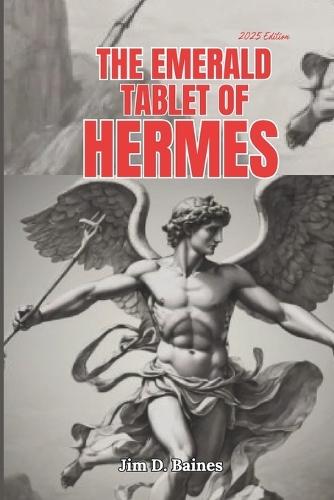 The Emerald Tablet Of Hermes: Unlocking the Secrets of As Above, So Below