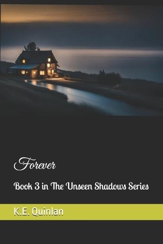 Forever: Book 3 in The Unseen Shadows Series