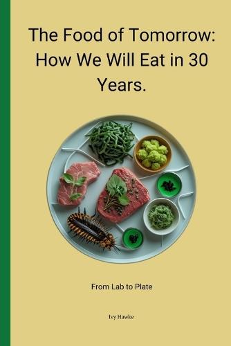 The Food of Tomorrow: How We Will Eat in 30 Years