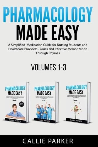 Pharmacology Made Easy: Volumes 1-3: A Simplified Guide to Commonly Prescribed Medications for Nursing Students and Healthcare Providers - Quick and Effective Memorization Through Rhymes