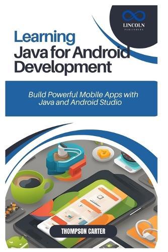 Learning Java for Android Development: Build Powerful Mobile Apps with Java and Android Studio