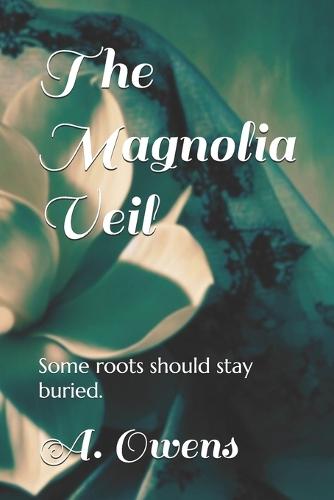 The Magnolia Veil: Some roots should stay buried.
