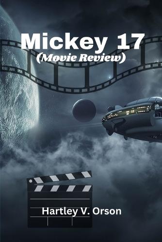 Mickey 17 (Movie Review): An In-Depth Look at the Inspiration, Cast, Plot Twists, and Production behind the Film