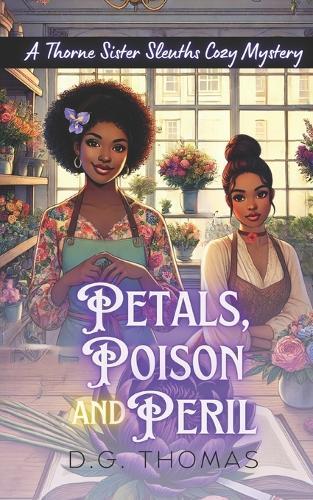 Petals, Poison and Peril: A Thorne Sister Sleuths Cozy Mystery: Small Town Female Detective and Women Sleuths Cozy Mysteries