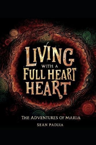Living with a Full Heart: The Adventures of Maria