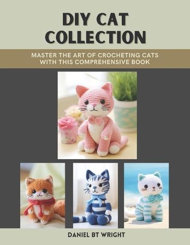 DIY Cat Collection: Master the Art of Crocheting Cats with This Comprehensive Book