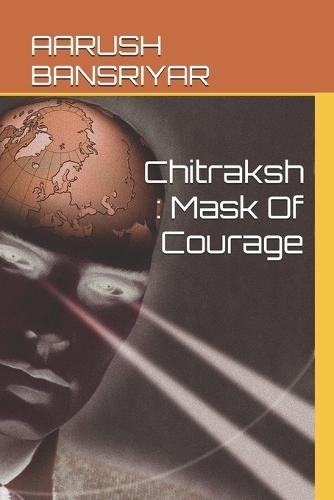 Chitraksh: Mask Of Courage
