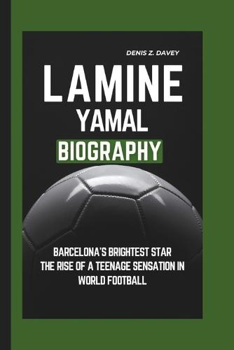 Lamine Yamal Biography: Barcelona's Brightest Star The Rise of a Teenage Sensation in World Football