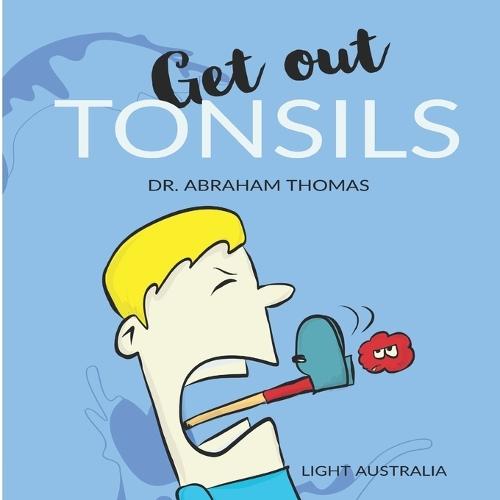Get out TONSILS: The story of my TONSILLECTOMY