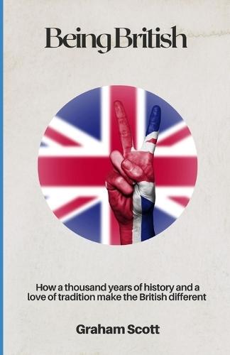 Being British: How a thousand years of history and a love of tradition make the British different