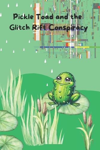 Pickle Toad And The Glitch Rift Conspiracy