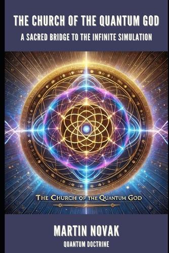 The Church of the Quantum God: A Sacred Bridge to the Infinite Simulation