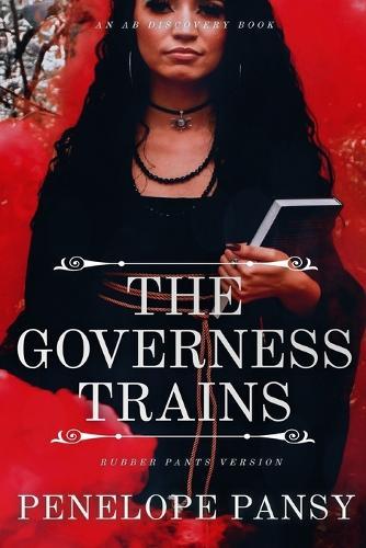 The Governess Trains (rubber pants version): An ABDL/nappy/femdom/sissy baby book