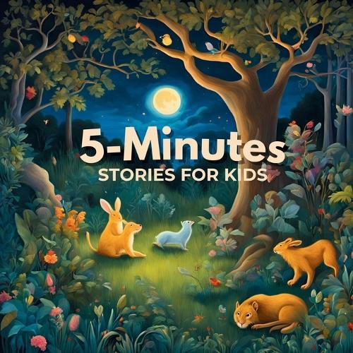5 Minutes Stories for Kids: To Build Strong Friendships, Teamwork, Express Feelings, Bravely and Kindness