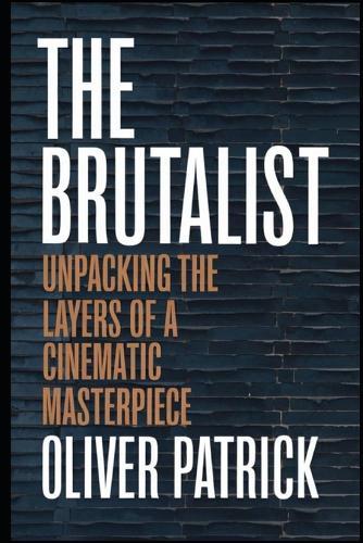 The Brutalist: Unpacking the Layers of a Cinematic Masterpiece