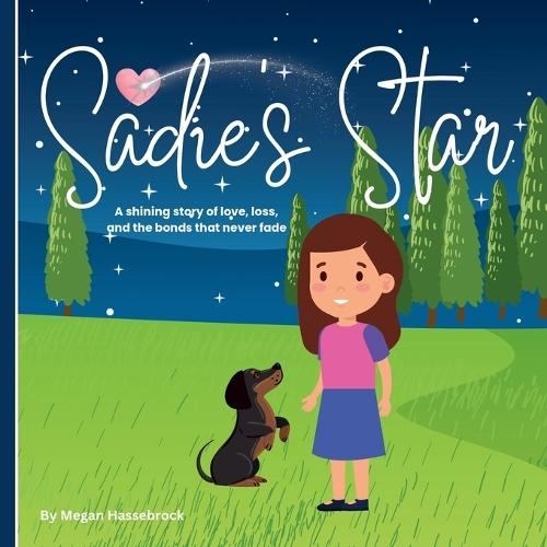 Sadie's Star: A Heartwarming Children's Story of Love, Loss, and Finding Comfort After Saying Goodbye to a Beloved Pet.