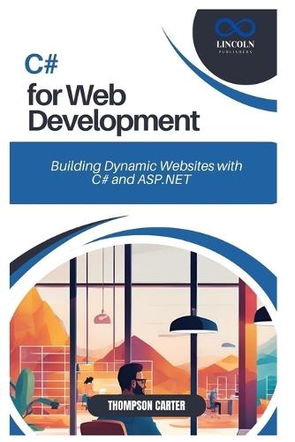 C# for Web Development: Building Dynamic Websites with C# and ASP.NET