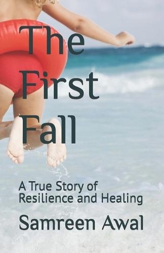 The First Fall: A True Story of Resilience and Healing