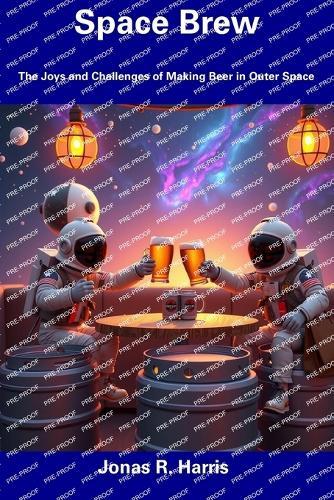 Space Brew: The Joys and Challenges of Making Beer in Outer Space