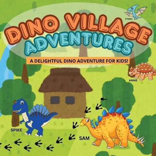 Dino Village Adventures: Fun Dinosaur Stories for Kids About Friendship, Teamwork, and Problem-Solving ... For Kids Ages 4 - 10 Mostly Text Format with Minimal Pictures