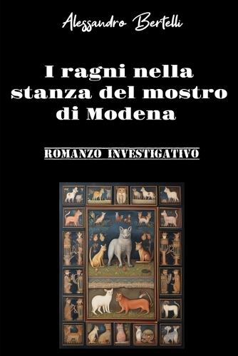I ragni nella stanza del mostro di Modena: Romanzo investigativo