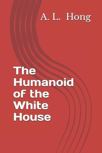 The Humanoid of the White House