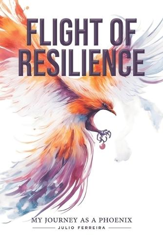 Flight of Resilience: ""My Journey as a Phoenix""