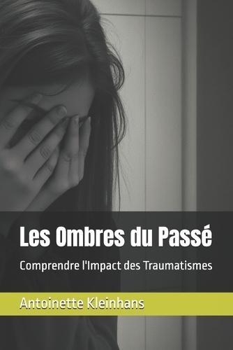 Les Ombres du Passé: Comprendre l'Impact des Traumatismes