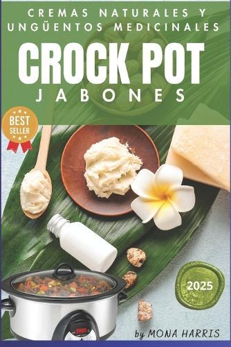 Crockpot Jabones Cremas Medicinales: Crock pot cocina lenta multifunción. Cremas Naturales. Velas aromáticas. Belleza. Cuidado de la piel. Bálsamos Mascarillas. Ungüentos. Sales de baño. Alepo.
