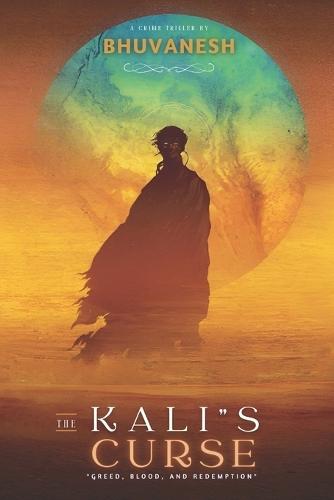 The kali's curse: ""Greed, Blood, Redemption""