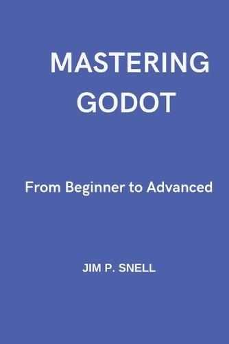 Mastering Godot: From Beginner to Advanced