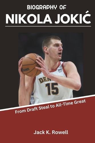 Biography of Nikola Joki&#262;: From Draft Steal to All-Time Great