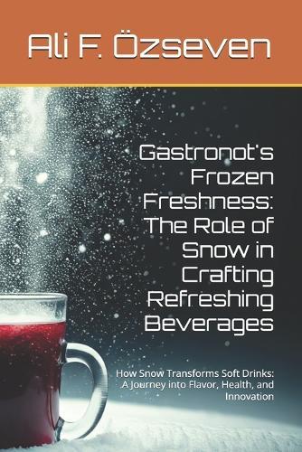 Gastronot's Frozen Freshness: The Role of Snow in Crafting Refreshing Beverages: How Snow Transforms Soft Drinks: A Journey into Flavor, Health, and Innovation