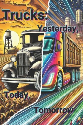 Trucks: Yesterday, Today, Tomorrow