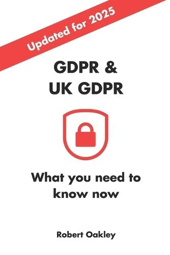 GDPR & UK GDPR, What you need to know in 2025 and beyond