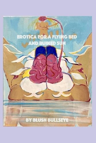 Erotica for a Flying Bed and Ruined Sun