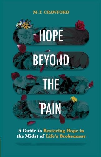 Hope Beyond the Pain: A Guide to Restoring Hope in the Midst of Life's Brokenness