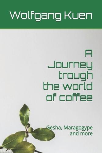 A Journey trough the world of coffee: Gesha, Maragogype and more