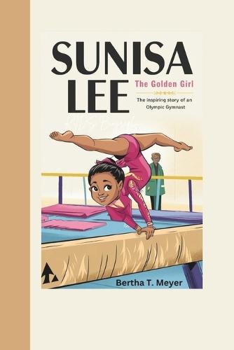 Sunisa Lee Kids biography: The Golden Girl-The Inspiring Story of an Olympic Gymnast