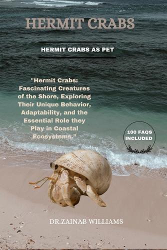 Hermit Crabs: ""Hermit Crabs: Fascinating Creatures of the Shore, Exploring Their Unique Behavior, Adaptability, and the Essential Role They Play in Coastal Ecosystems