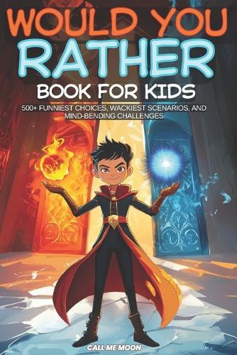 Would You Rather Book for Kids: Over 500 Smart Questions and Challenging Choices