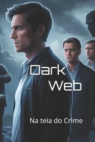 Dark Web: Na teia do Crime
