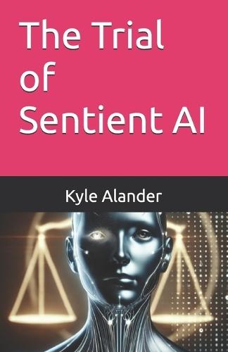 The Trial of Sentient AI