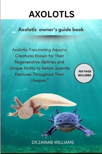 Axolotls: ""Axolotls: Fascinating Aquatic Creatures Known for Their Regenerative Abilities and Unique Ability to Retain Juvenile Features Throughout Their Lifespan.""